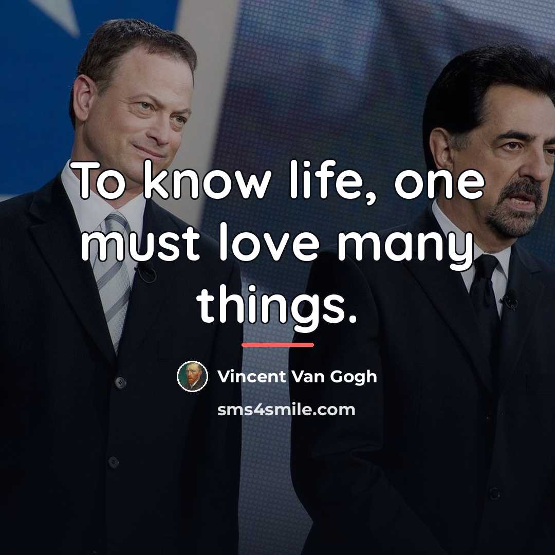 “To know life, one must love many things.…” quote by Vincent Van Gogh