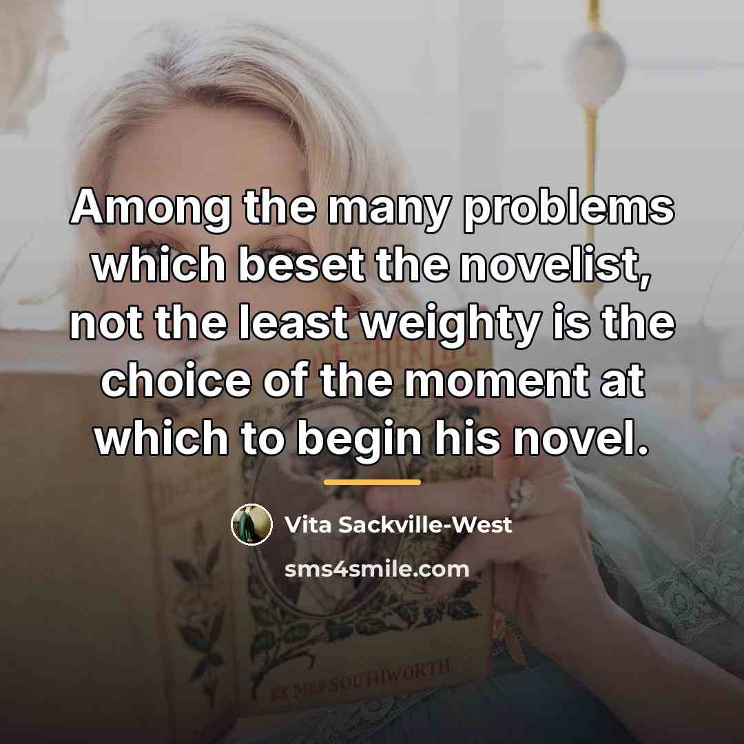 “Among the many problems which beset the novelist, not the…” quote by Vita Sackville-West