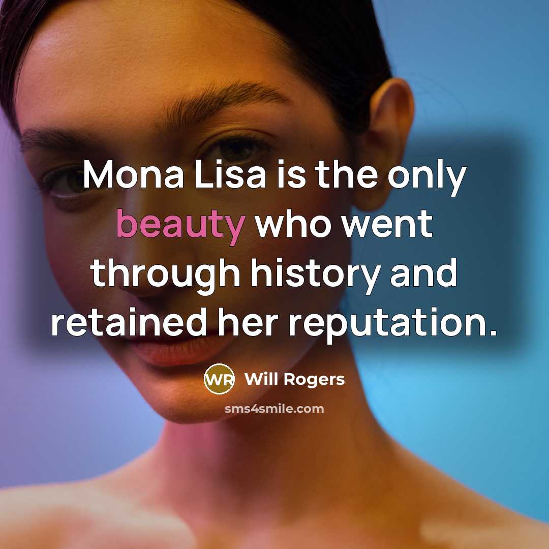 “Mona Lisa is the only beauty who went through history…” quote by Will Rogers
