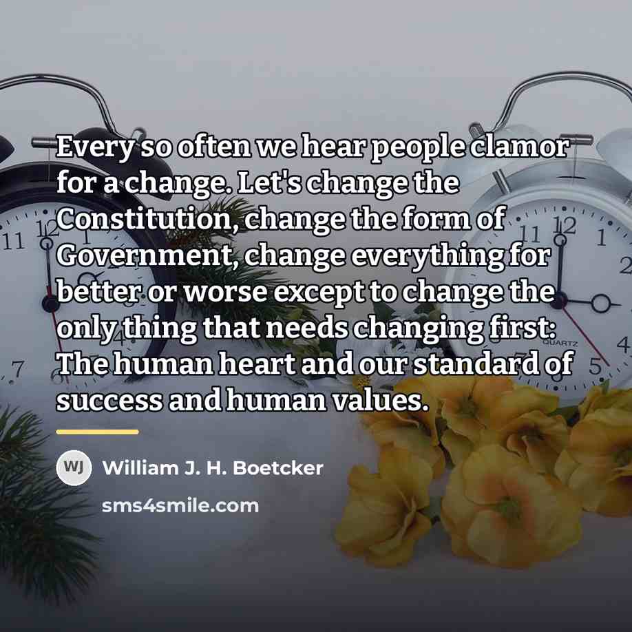 “Every so often we hear people clamor for a change.…” quote by William J. H. Boetcker