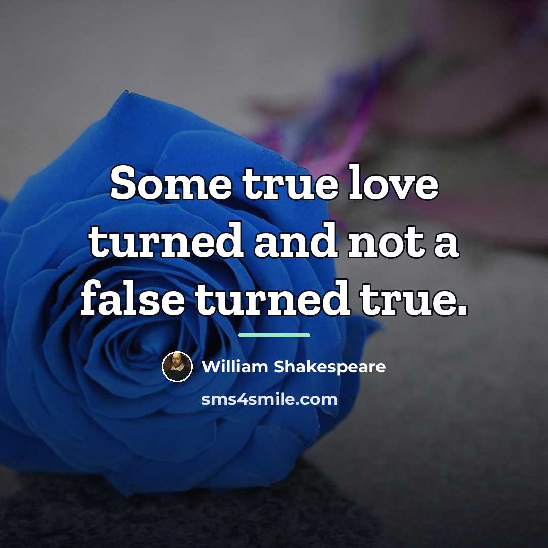 “Some true love turned and not a false turned true.…” quote by William Shakespeare