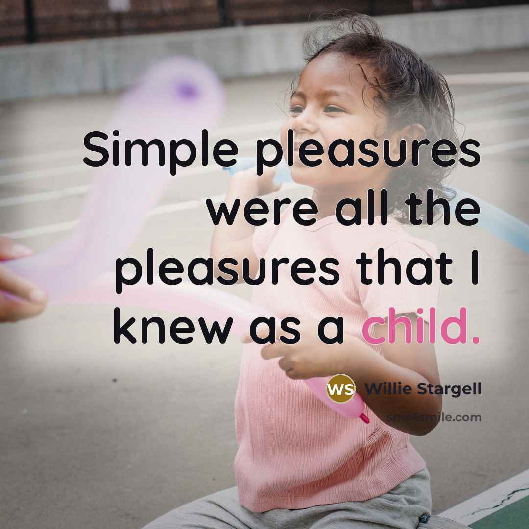 “Simple pleasures were all the pleasures that I knew as…” quote by Willie Stargell