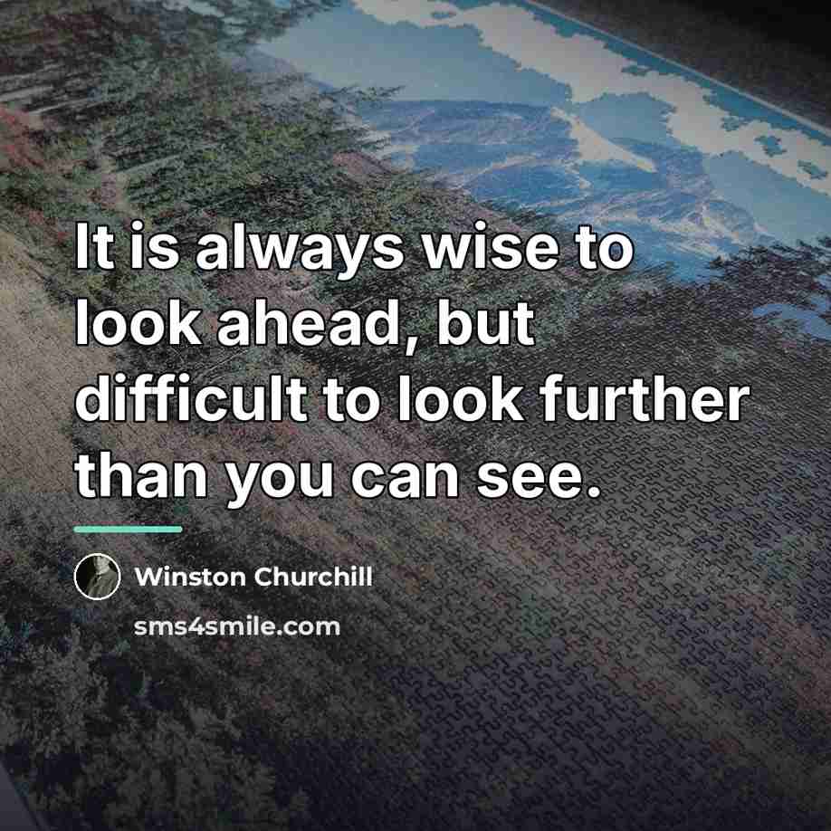 “It is always wise to look ahead, but difficult to…” quote by Winston Churchill