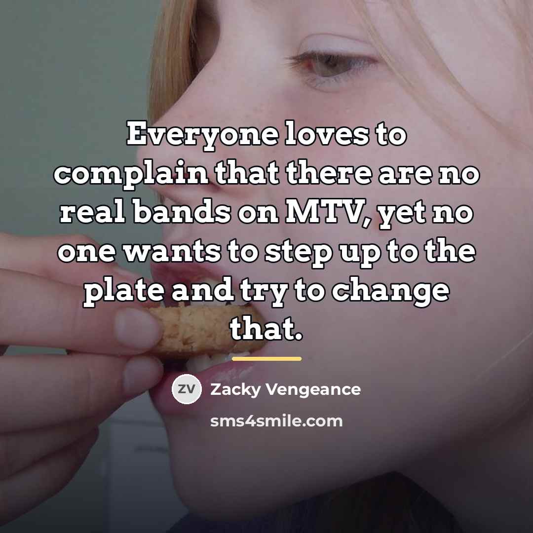 “Everyone loves to complain that there are no real bands…” quote by Zacky Vengeance