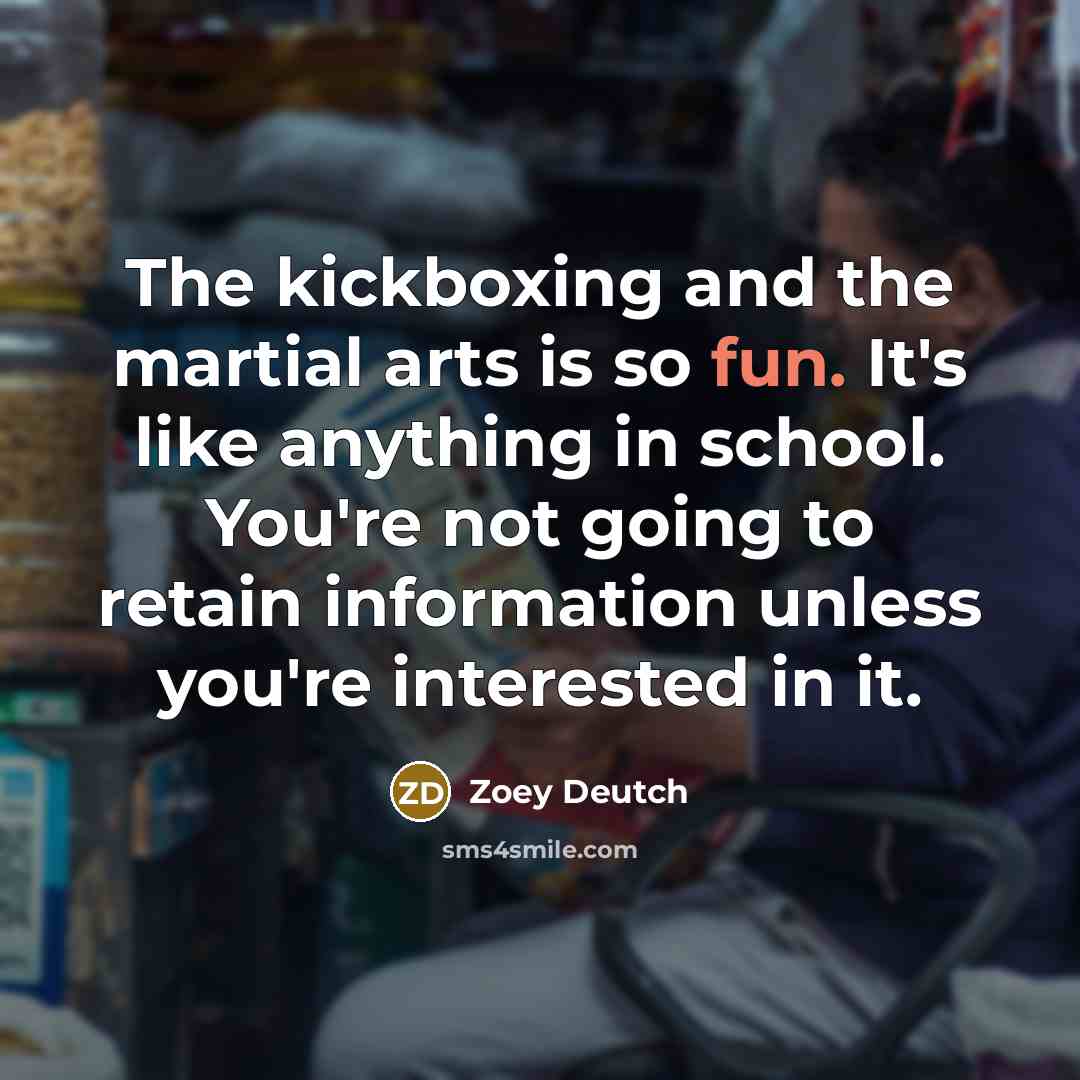 “The kickboxing and the martial arts is so fun. It's…” quote by Zoey Deutch