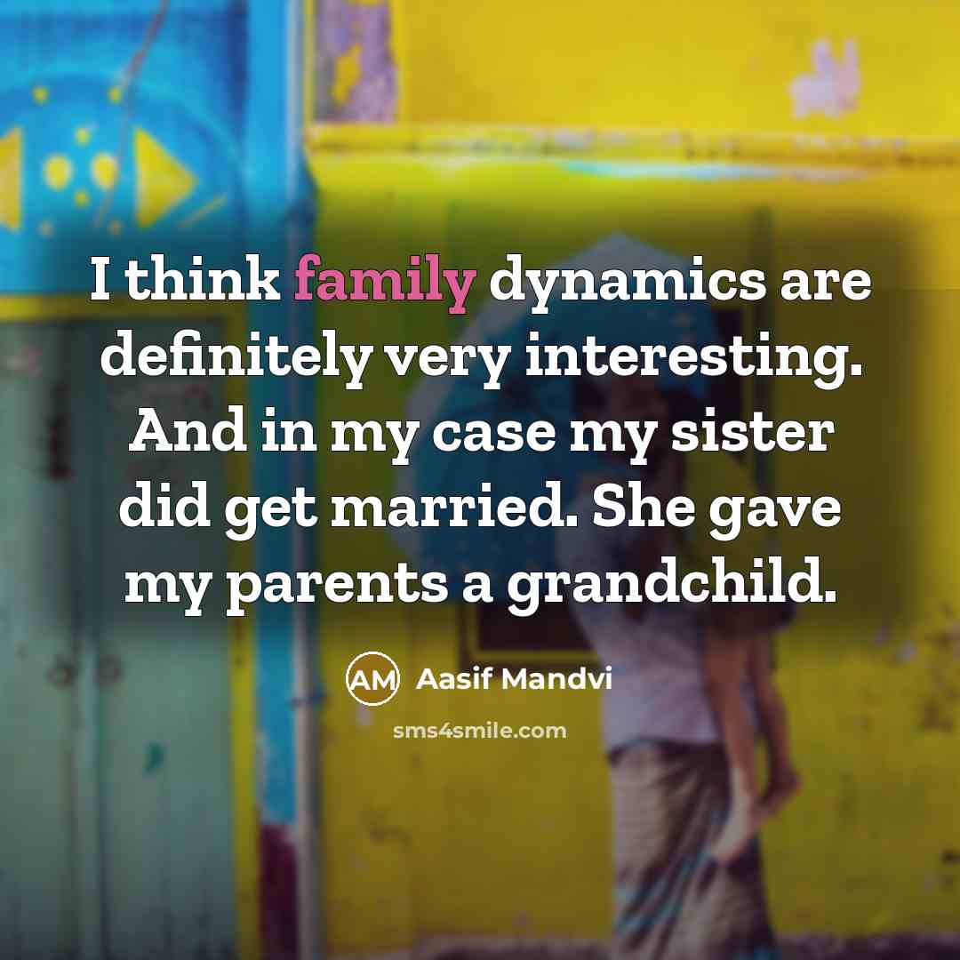“I think family dynamics are definitely very interesting. And in…” quote by Aasif Mandvi
