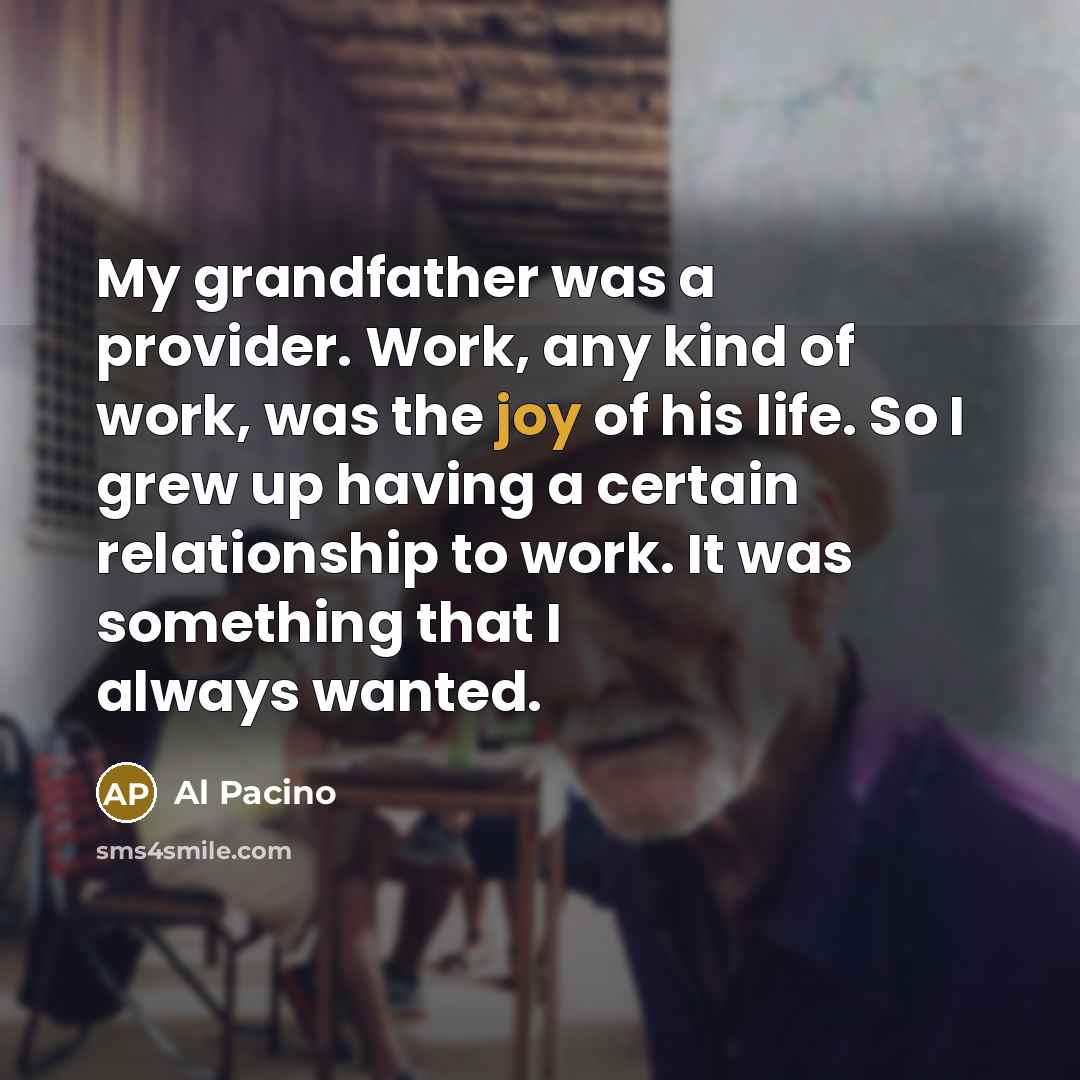 “My grandfather was a provider. Work, any kind of work,…” quote by Al Pacino