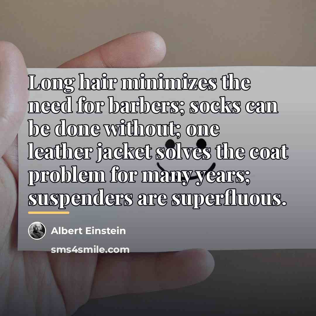 “Long hair minimizes the need for barbers; socks can be…” quote by Albert Einstein