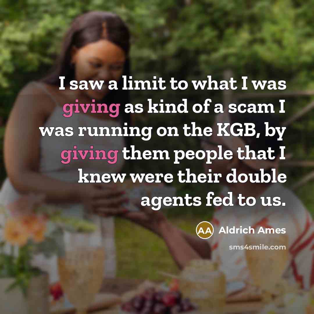 “I saw a limit to what I was giving as…” quote by Aldrich Ames