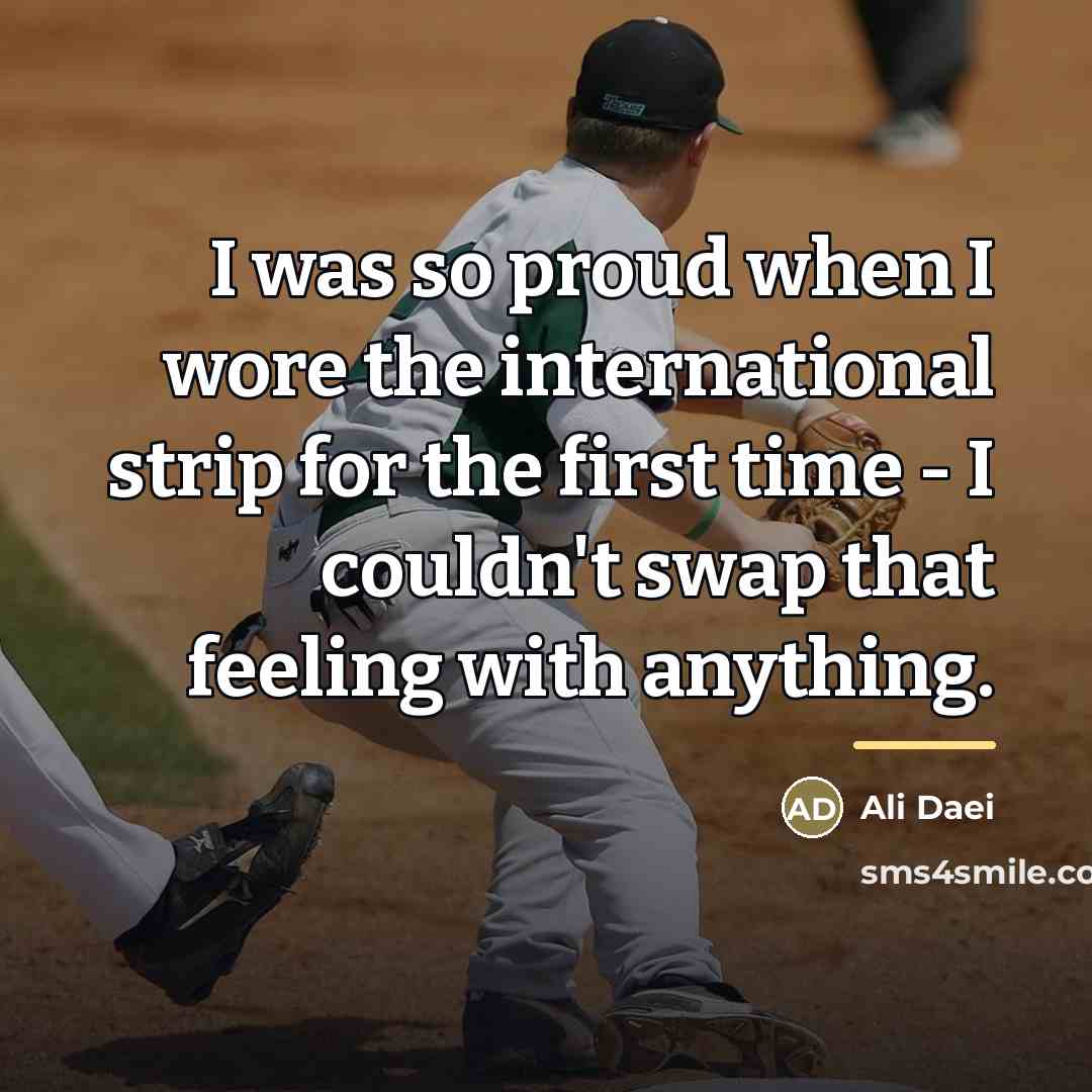 “I was so proud when I wore the international strip…” quote by Ali Daei
