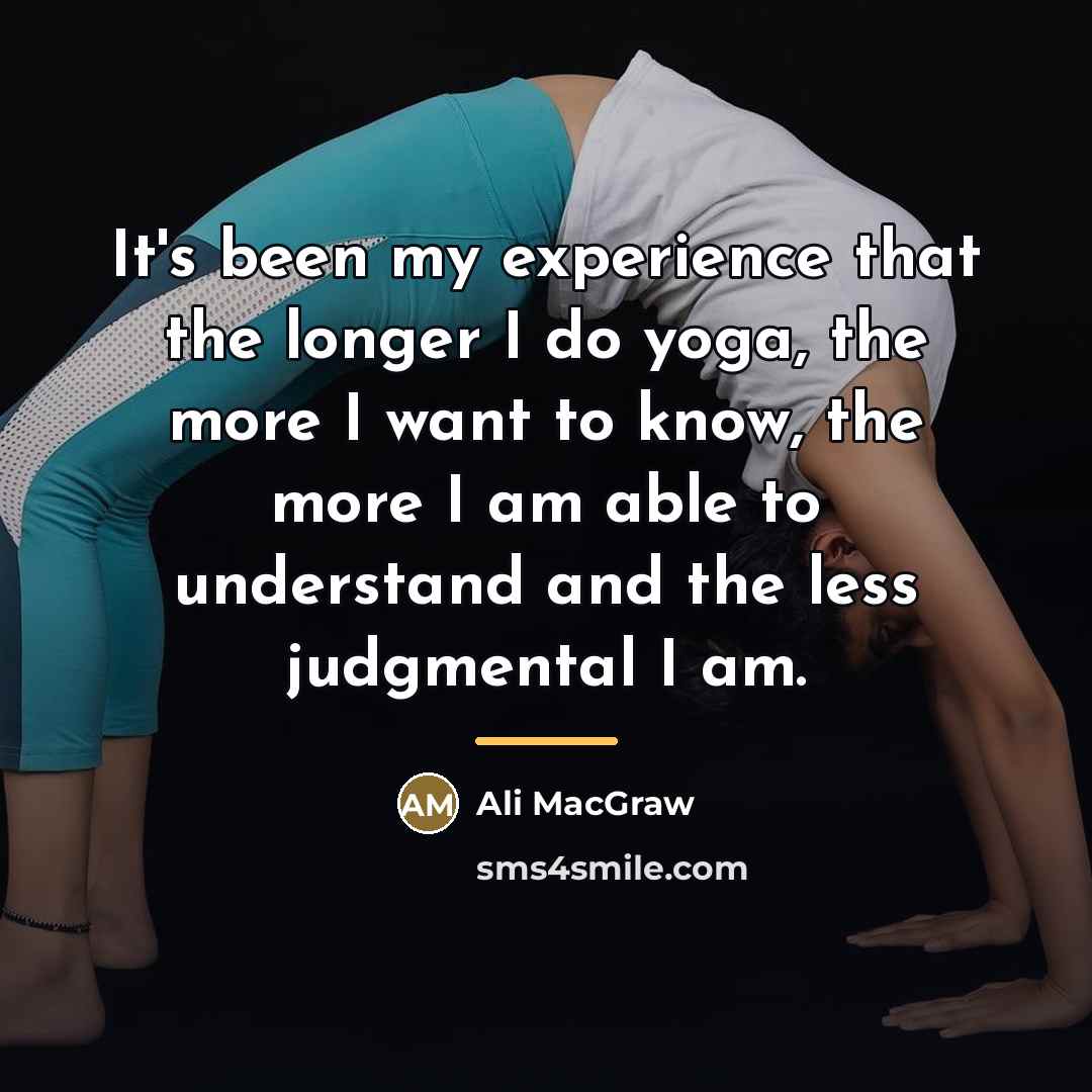 “It's been my experience that the longer I do yoga,…” quote by Ali MacGraw