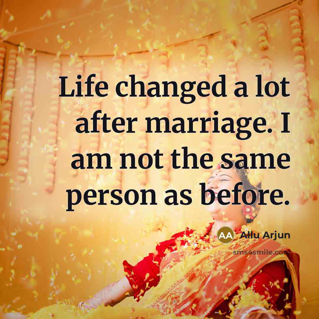 “Life changed a lot after marriage. I am not the same person as before.” quote by Allu Arjun