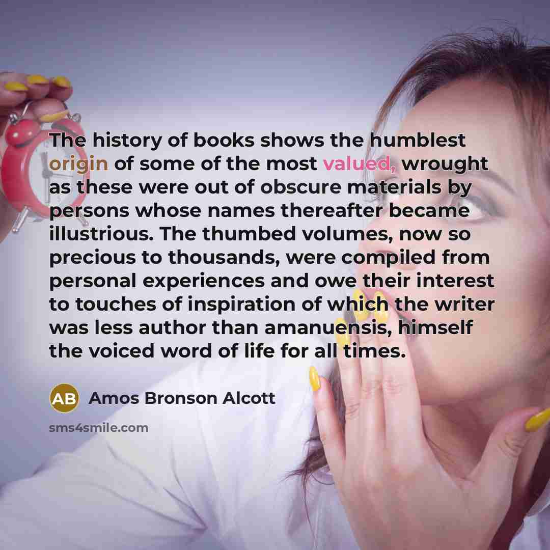 “The history of books shows the humblest origin of some…” quote by Amos Bronson Alcott