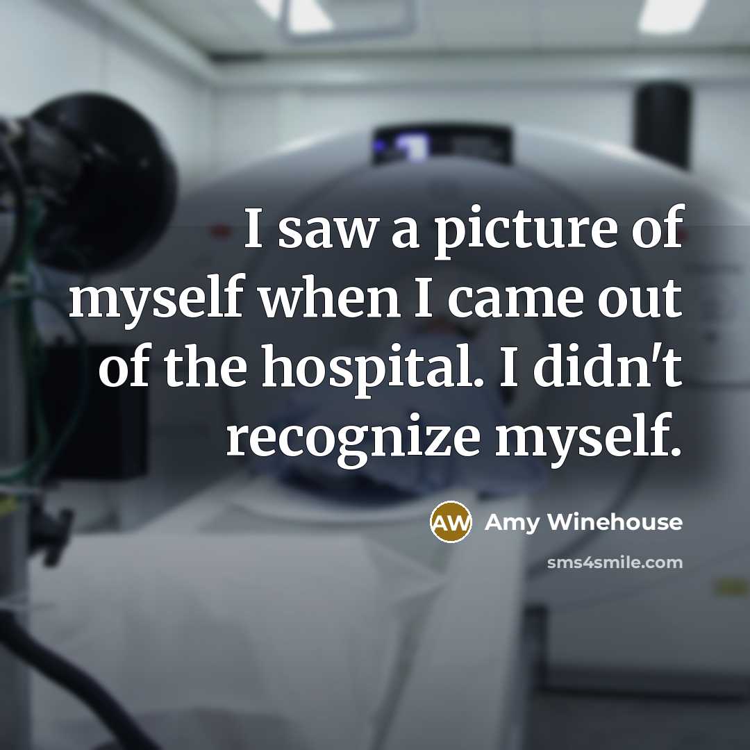 “I saw a picture of myself when I came out…” quote by Amy Winehouse