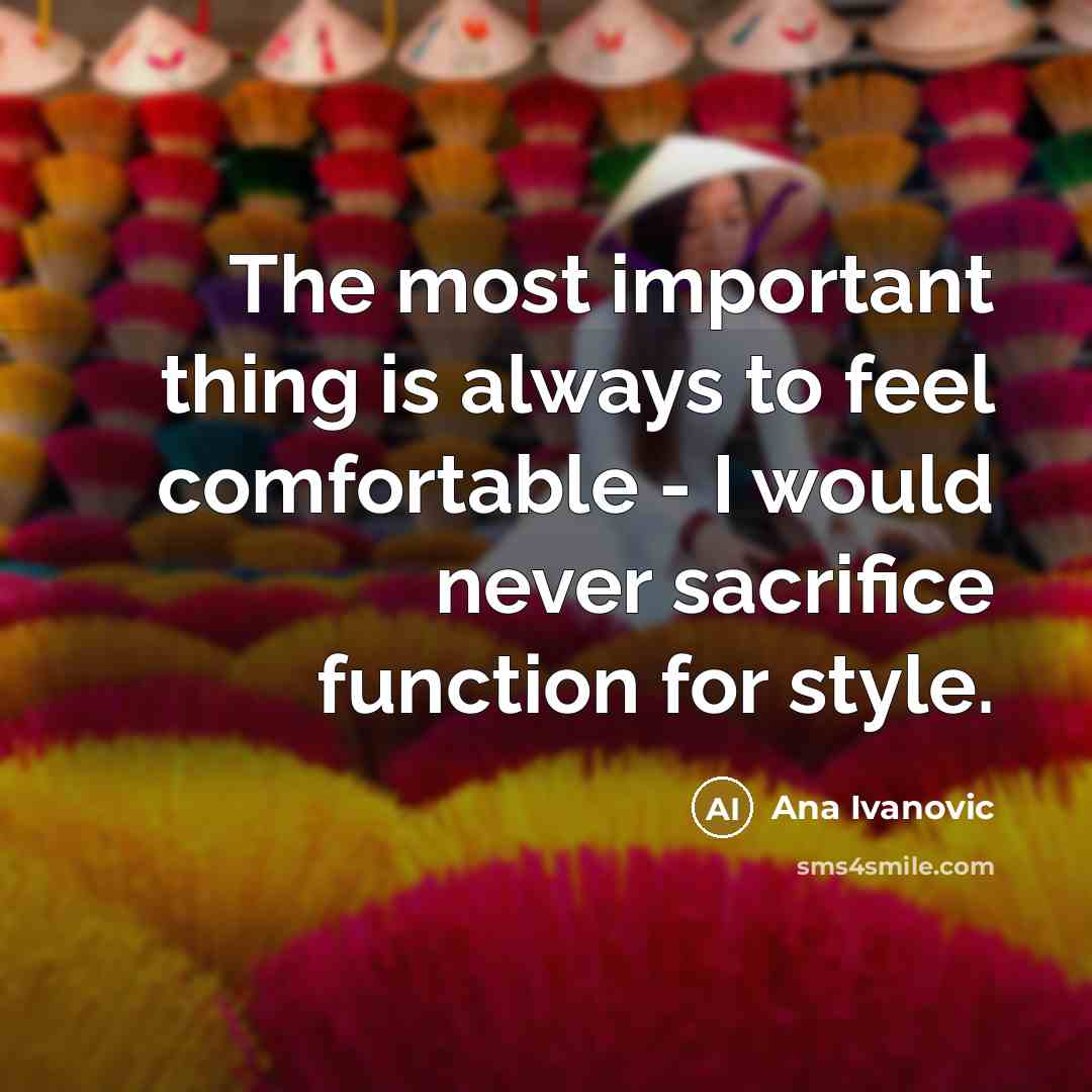 “The most important thing is always to feel comfortable -…” quote by Ana Ivanovic