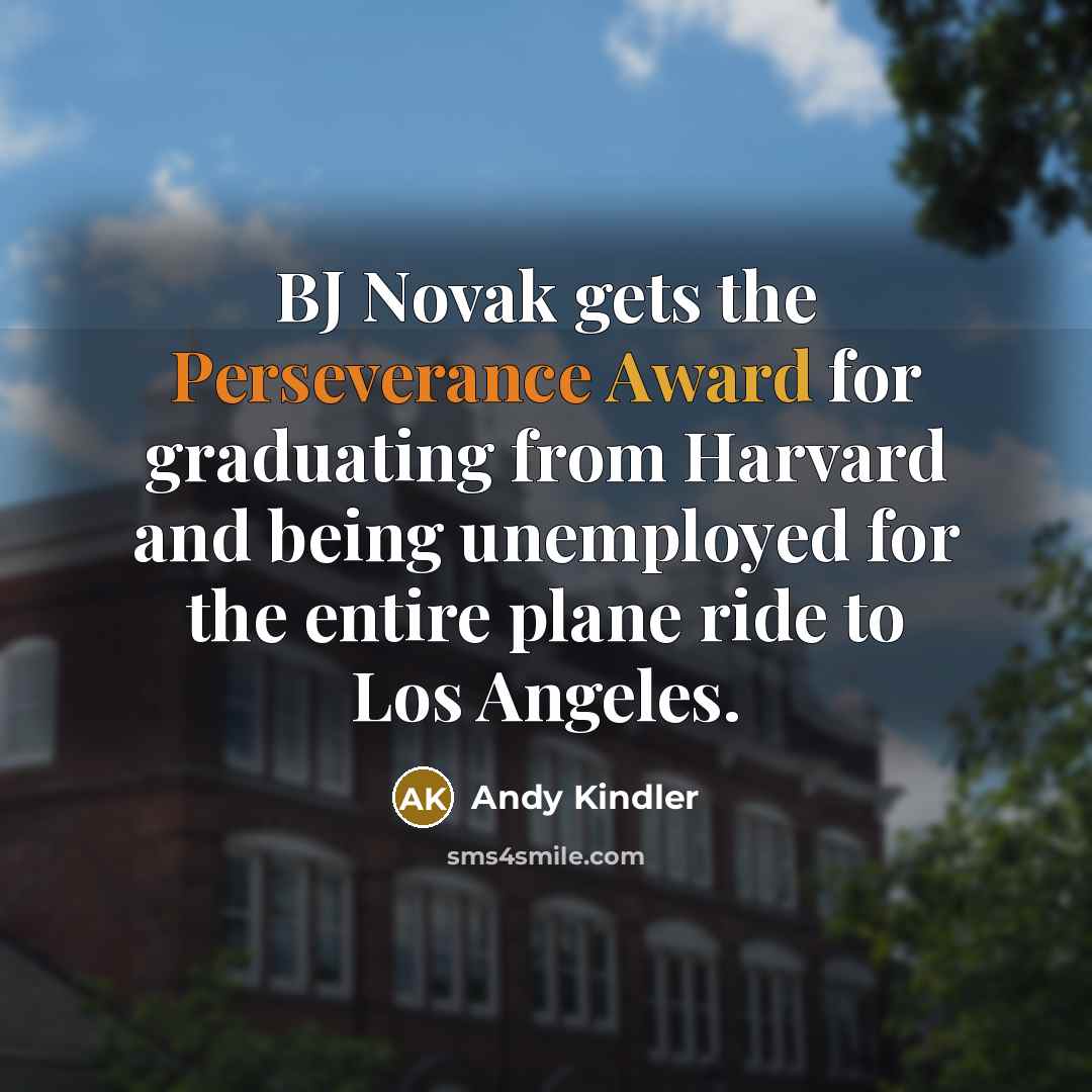 “BJ Novak gets the Perseverance Award for graduating from Harvard…” quote by Andy Kindler
