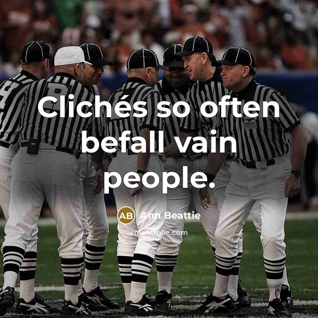“Clichés so often befall vain people.…” quote by Ann Beattie