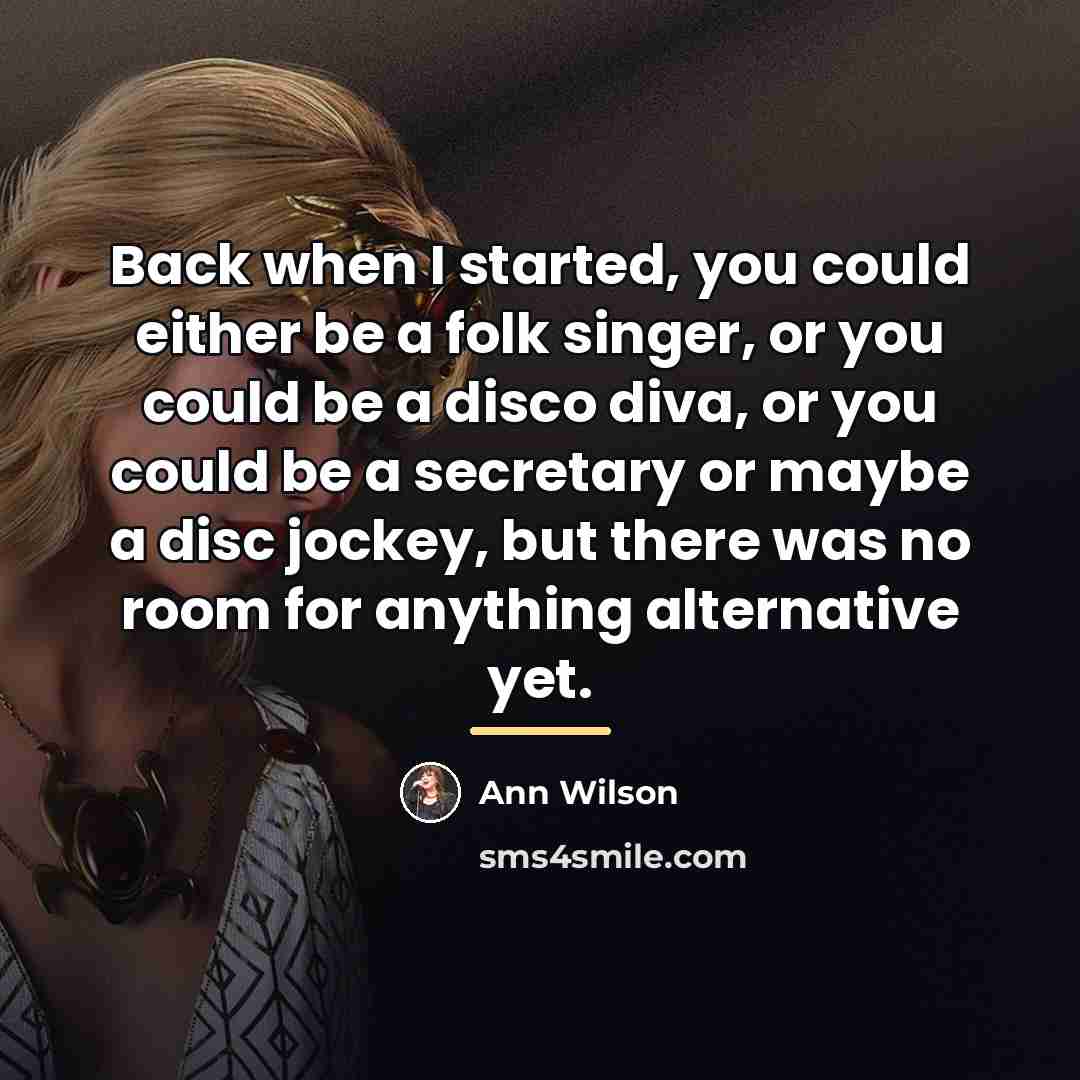 “Back when I started, you could either be a folk…” quote by Ann Wilson