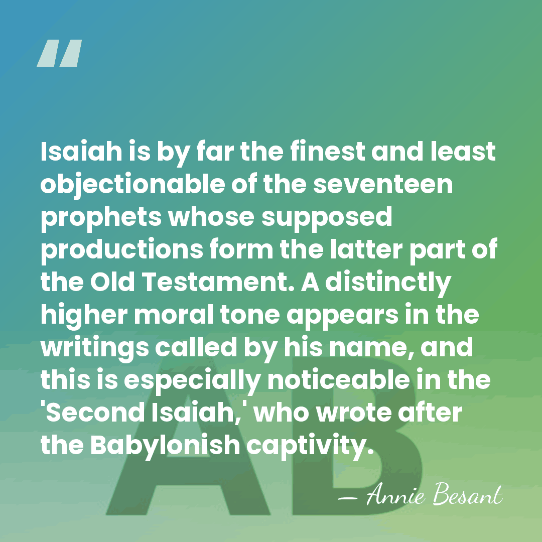 Isaiah is by far the finest and least objectionable of the seventeen&hellip; - Annie Besant