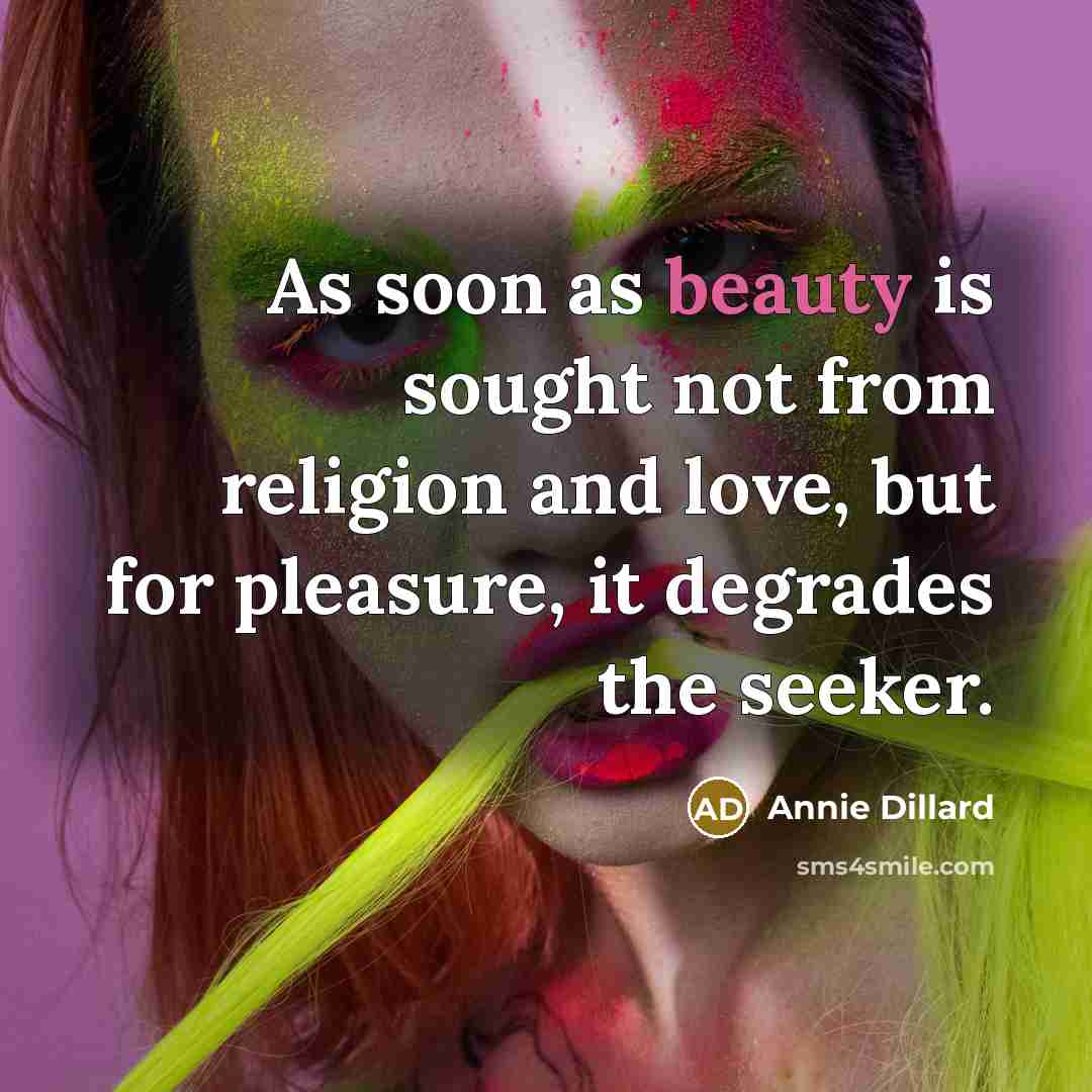 “As soon as beauty is sought not from religion and…” quote by Annie Dillard