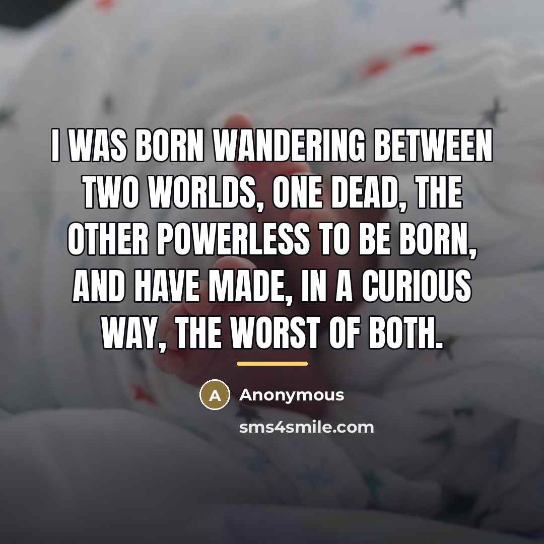 “I was born wandering between two worlds, one dead, the…” quote by Anonymous