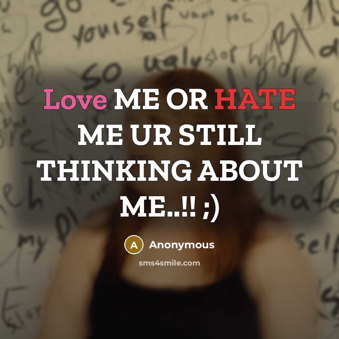 “Love ME OR HATE ME UR STILL THINKING ABOUT ME..!! ;)” quote by Anonymous