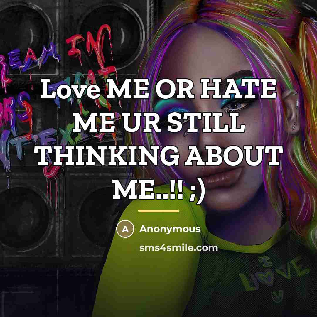 “Love ME OR HATE ME UR STILL THINKING ABOUT ME..!!…” quote by Anonymous