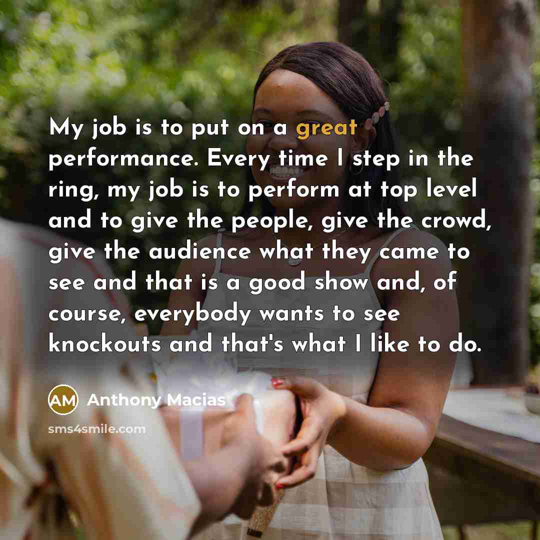 “My job is to put on a great performance. Every…” quote by Anthony Macias