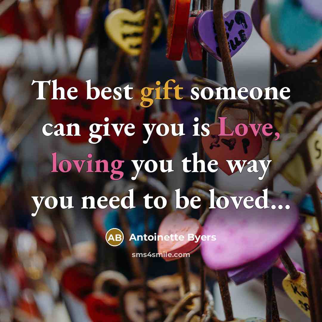 “The best gift someone can give you is Love, loving…” quote by Antoinette Byers