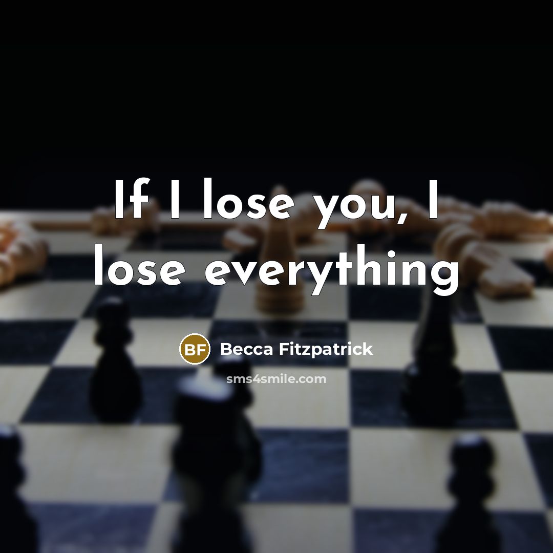 “If I lose you, I lose everything…” quote by Becca Fitzpatrick