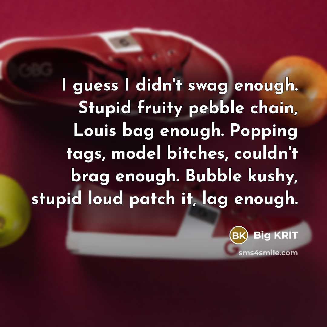 “I guess I didn't swag enough. Stupid fruity pebble chain,…” quote by Big KRIT