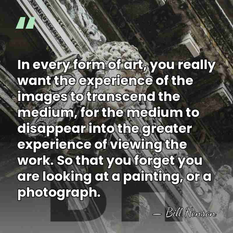 In every form of art, you really want the experience of the&hellip; - Bill Henson