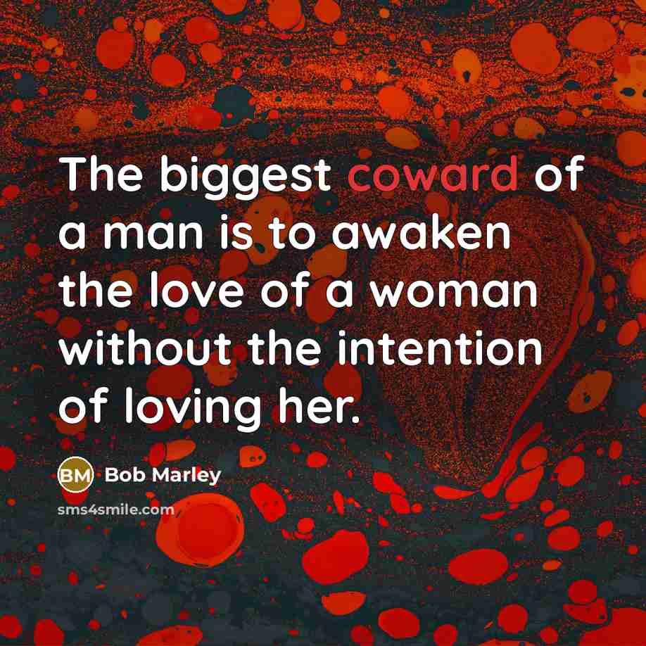 “The biggest coward of a man is to awaken the…” quote by Bob Marley