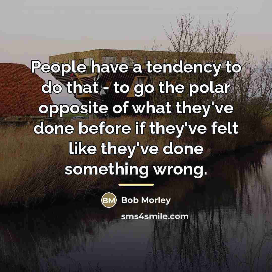 “People have a tendency to do that - to go…” quote by Bob Morley