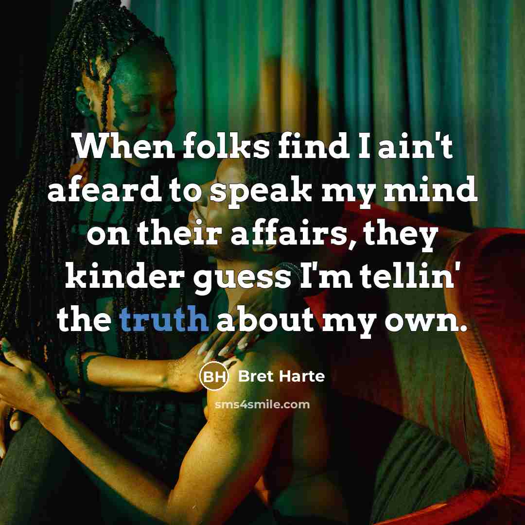“When folks find I ain't afeard to speak my mind…” quote by Bret Harte