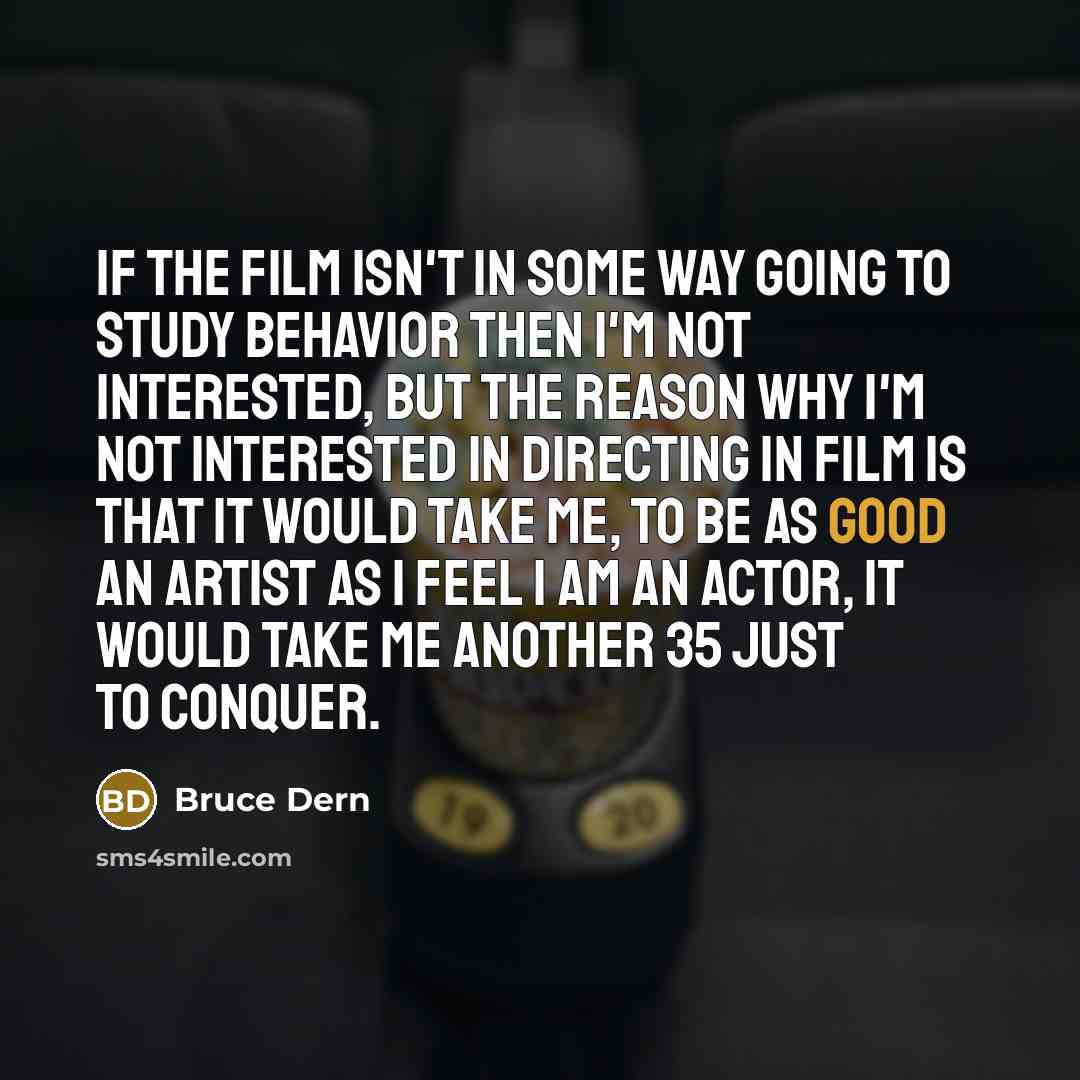 “If the film isn't in some way going to study…” quote by Bruce Dern
