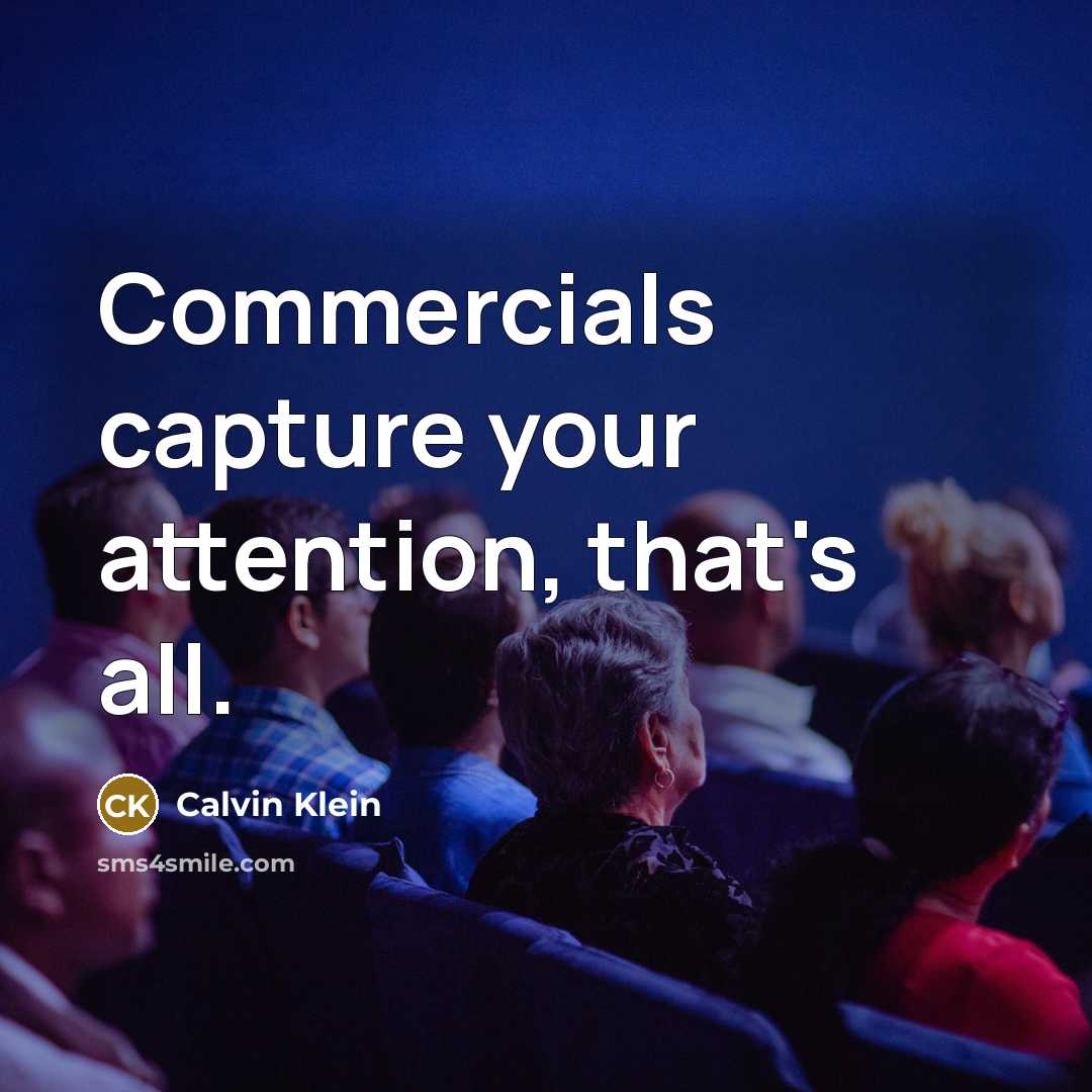 “Commercials capture your attention, that's all.…” quote by Calvin Klein