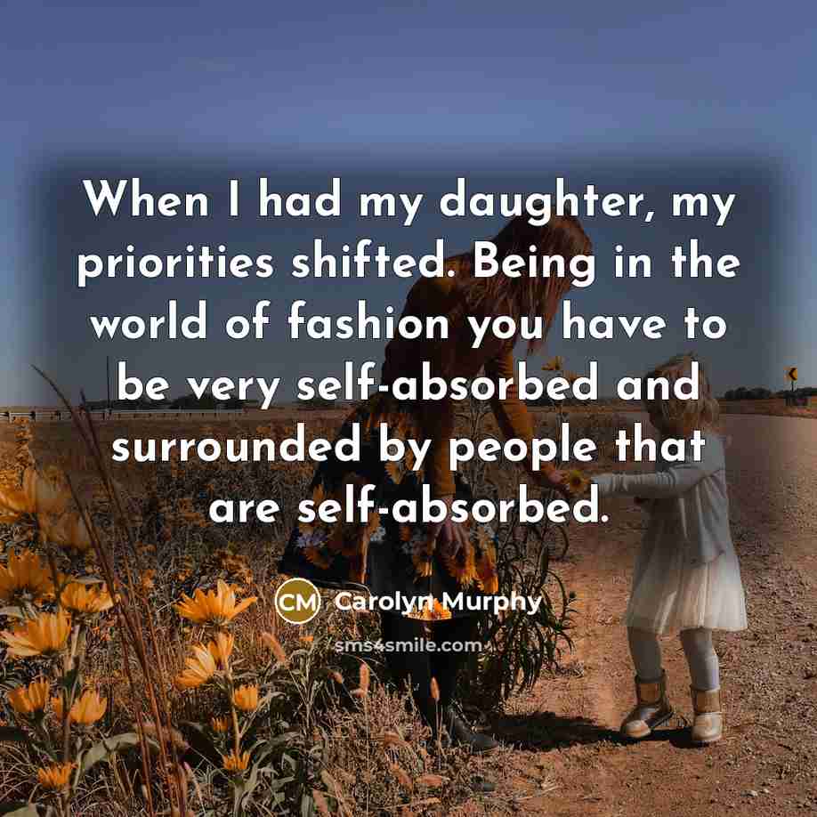“When I had my daughter, my priorities shifted. Being in…” quote by Carolyn Murphy