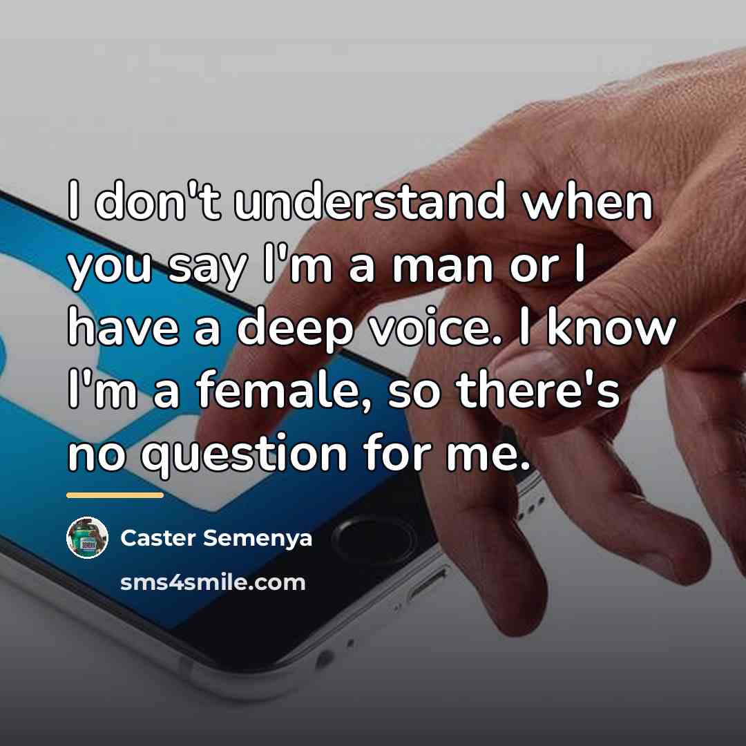 “I don't understand when you say I'm a man or…” quote by Caster Semenya