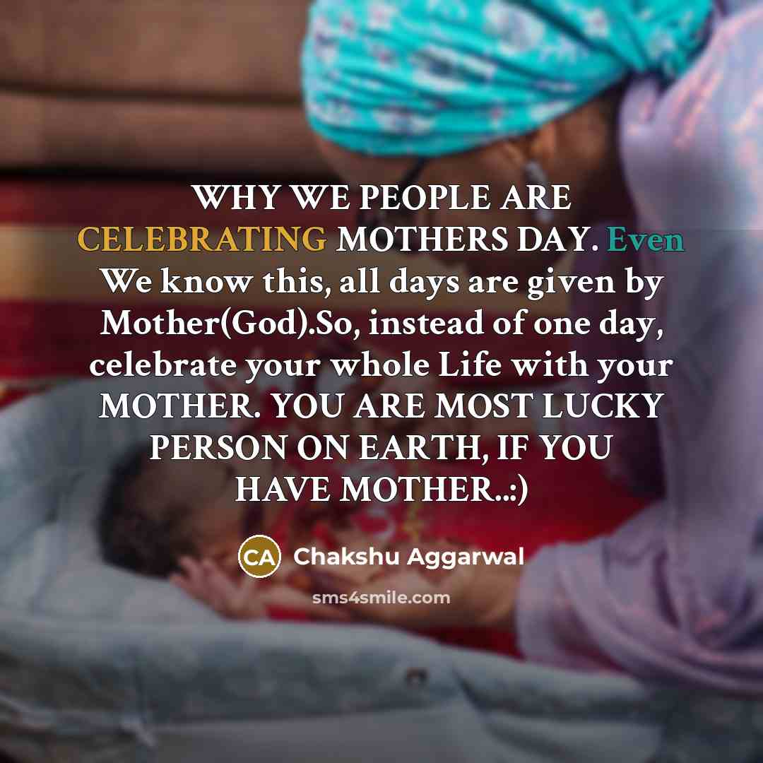 “WHY WE PEOPLE ARE CELEBRATING MOTHERS DAY. Even We know…” quote by Chakshu Aggarwal