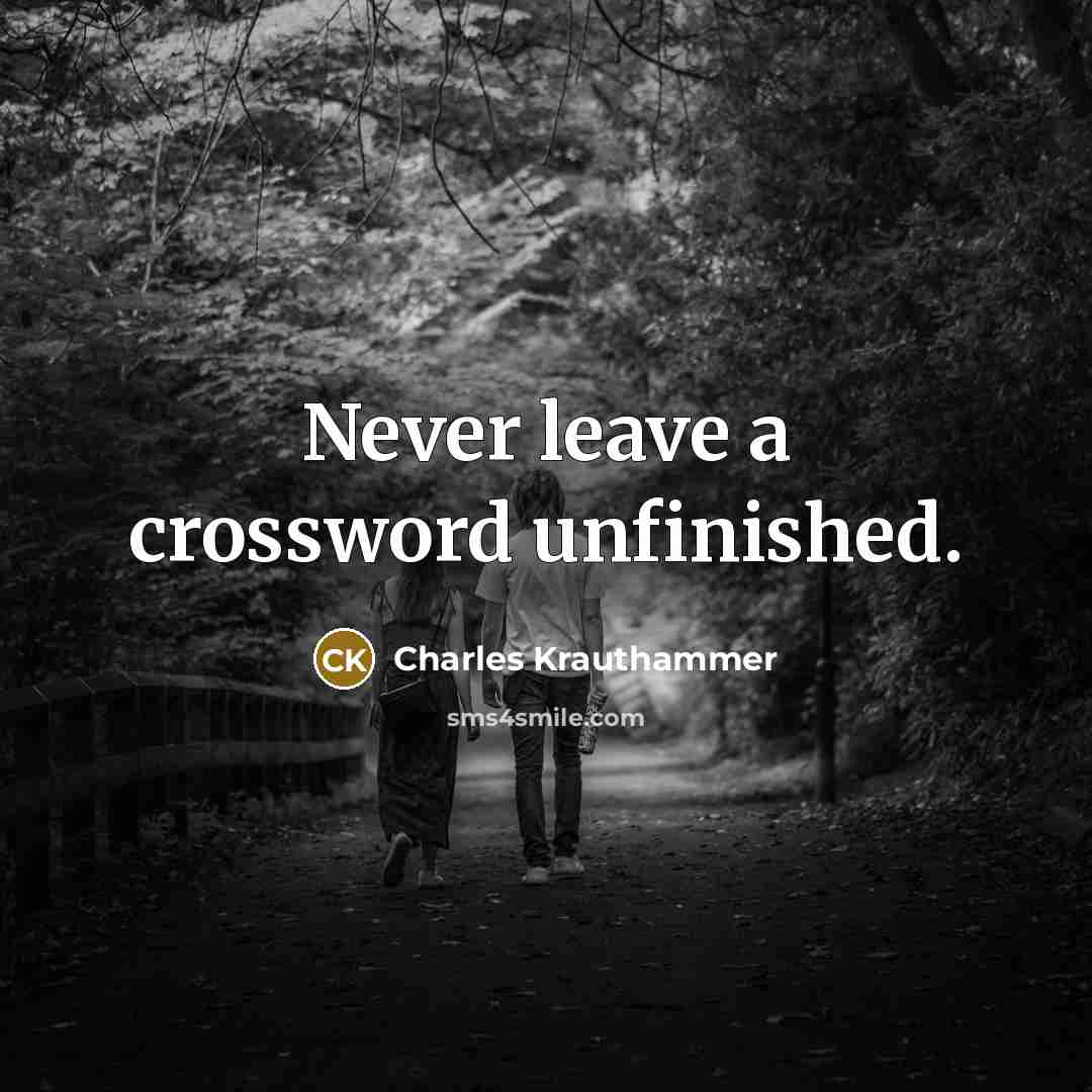 “Never leave a crossword unfinished.…” quote by Charles Krauthammer