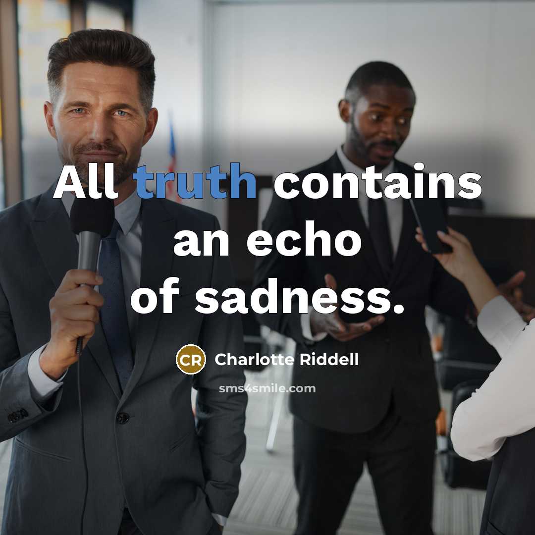 “All truth contains an echo of sadness.…” quote by Charlotte Riddell