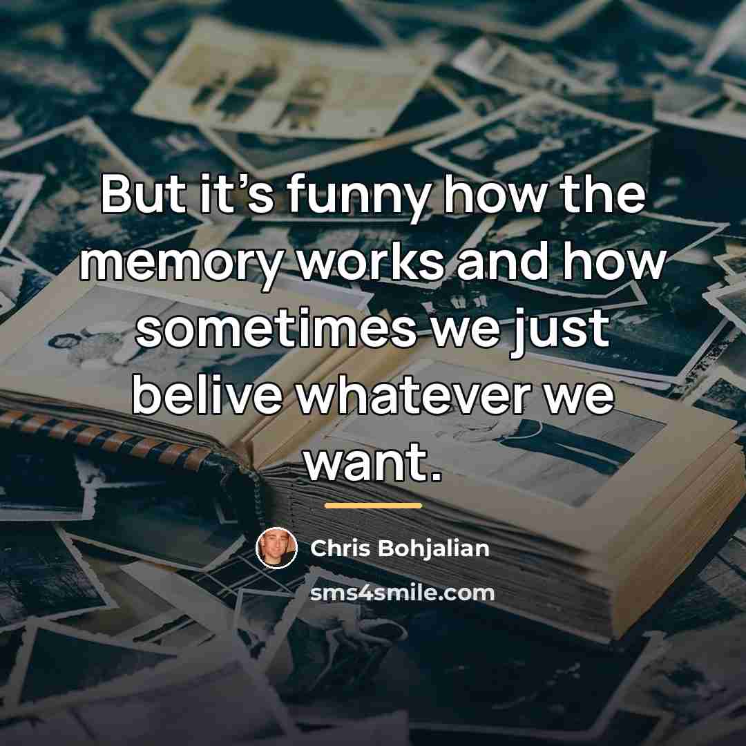 “But it's funny how the memory works and how sometimes…” quote by Chris Bohjalian