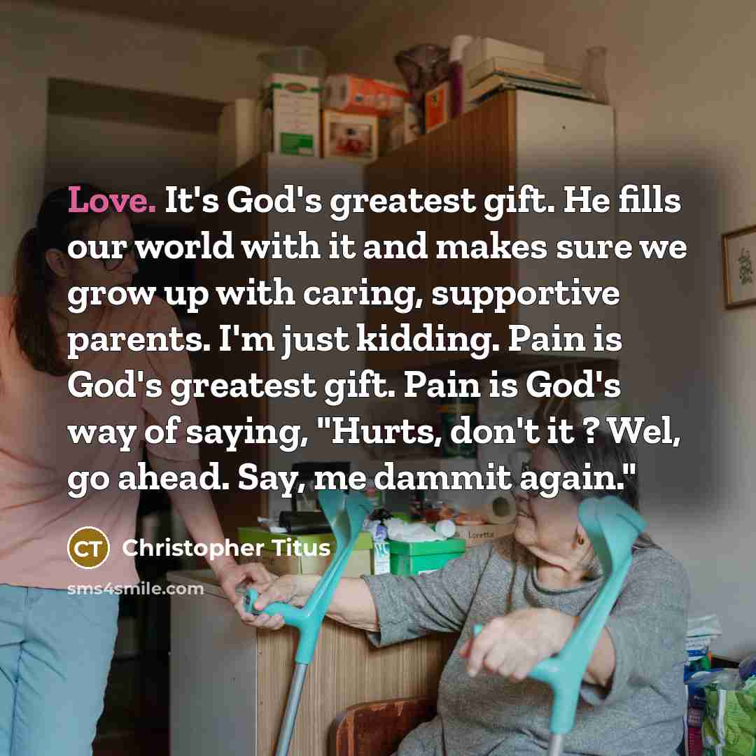 “Love. It's God's greatest gift. He fills our world with…” quote by Christopher Titus