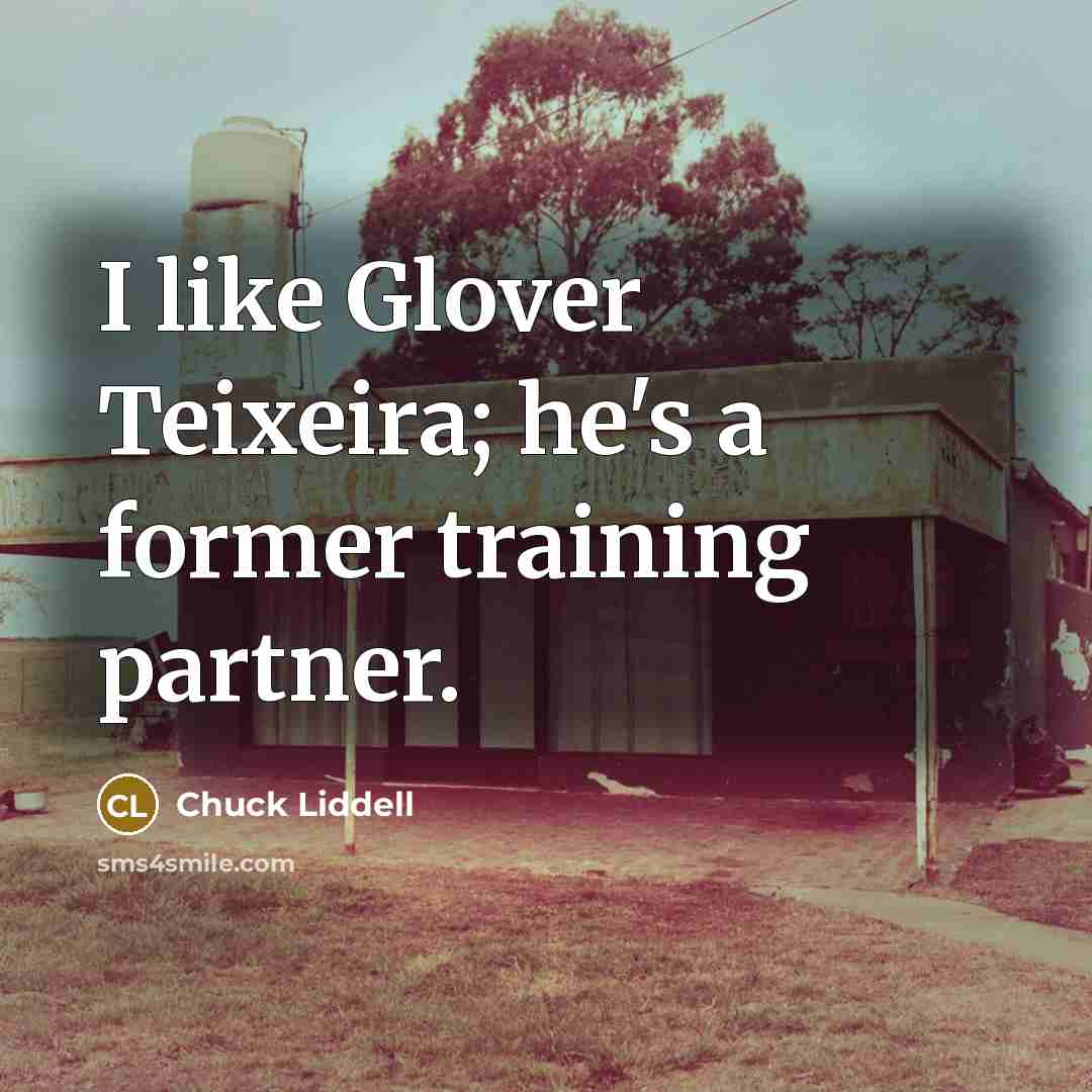 “I like Glover Teixeira; he's a former training partner.…” quote by Chuck Liddell