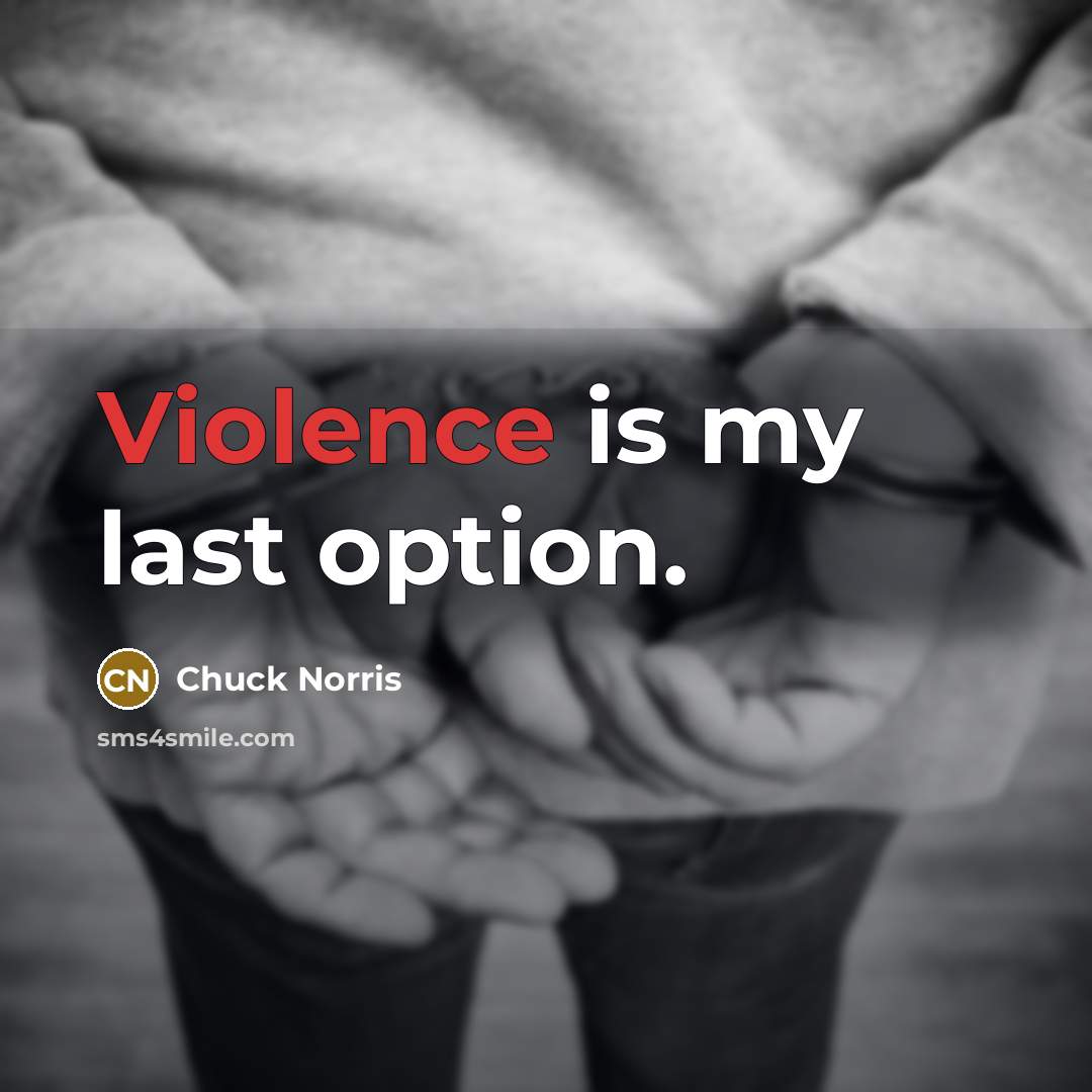 “Violence is my last option.…” quote by Chuck Norris