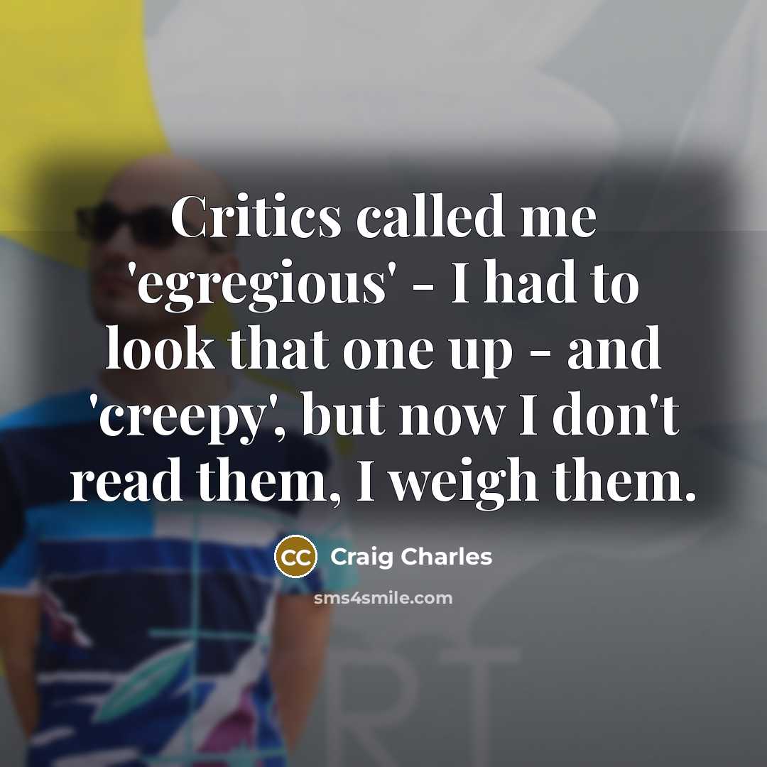 “Critics called me 'egregious' - I had to look that…” quote by Craig Charles