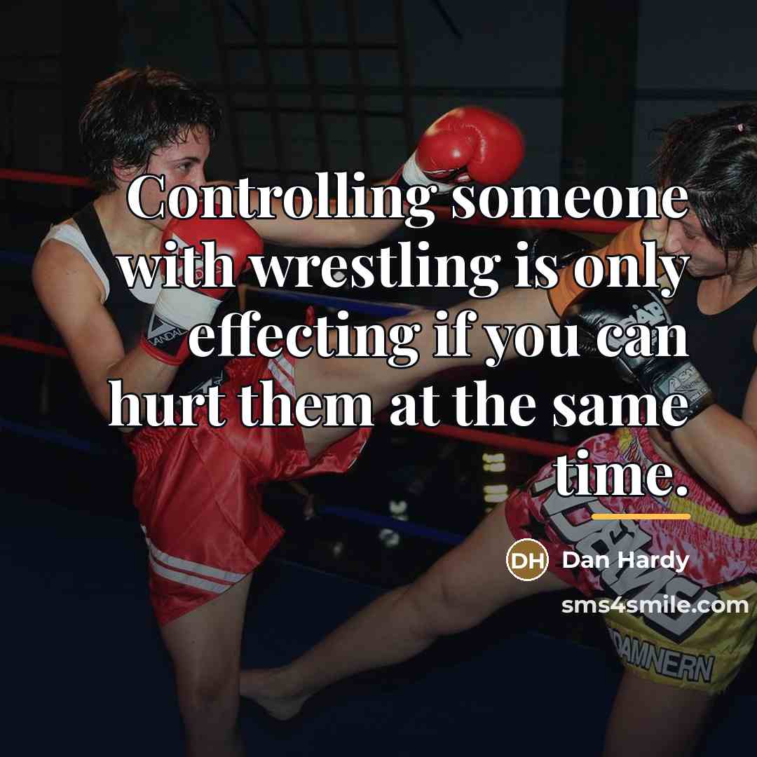 “Controlling someone with wrestling is only effecting if you can…” quote by Dan Hardy