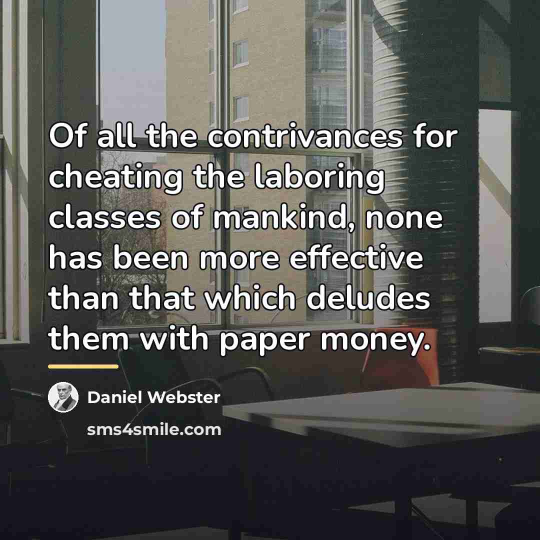 “Of all the contrivances for cheating the laboring classes of…” quote by Daniel Webster