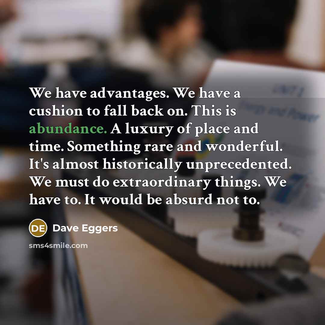 “We have advantages. We have a cushion to fall back…” quote by Dave Eggers
